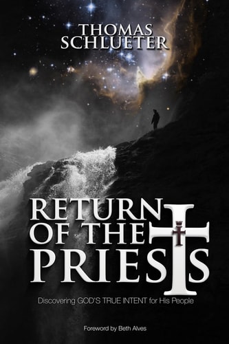 Return of the Priests Discovering God's True Intent for His People
