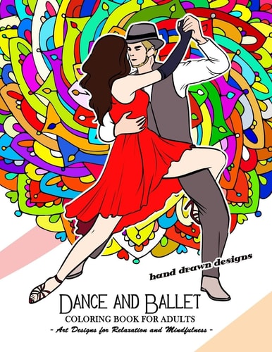 Dance and Ballet Coloring Book for Adults Art Design for Relaxation and Mindfulness