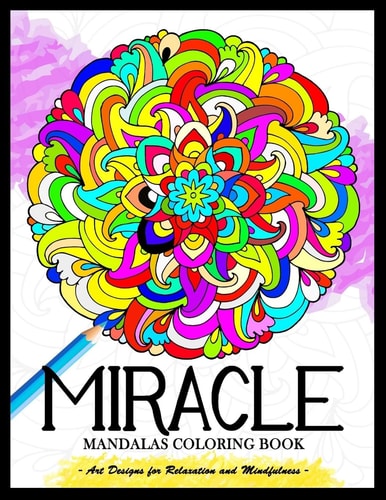 Miracle Mandalas Coloring Book for Adults Art Design for Relaxation and Mindfulness
