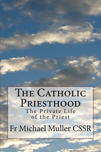 The Catholic Priesthood The Private Life of the Priest