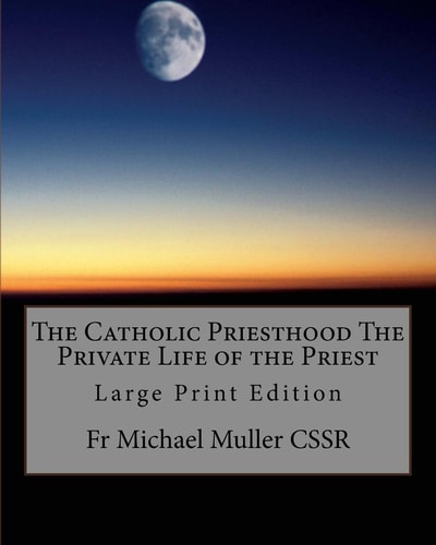 The Catholic Priesthood The Private Life of the Priest Large Print Edition