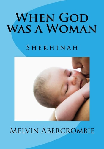 When God Was a Woman Shekhinah