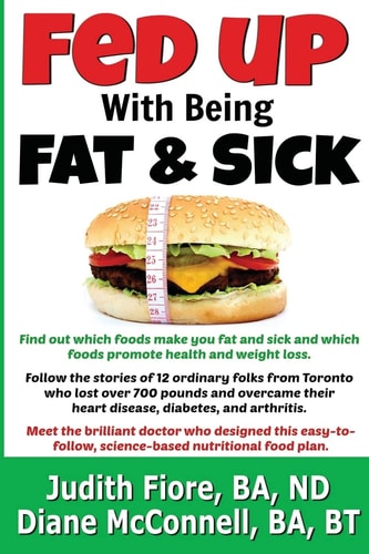 Fed Up with Being Fat and Sick (vegan Weight Loss Diet, Lose Weight After 50, How To, Healthy Lifestyle, Lose Belly Fat, What the Health) Find Out Which Foods Promote Health and Weight Loss. Follow the Stories of 12 People from Toronto Who Lost Over 700 P