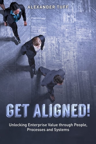 Get Aligned! A COO's Guide to Unlocking Enterprise Value Through People, Processes and Systems