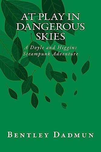 At Play In Dangerous Skies A Doyle and HIggins Steampunk Adventure
