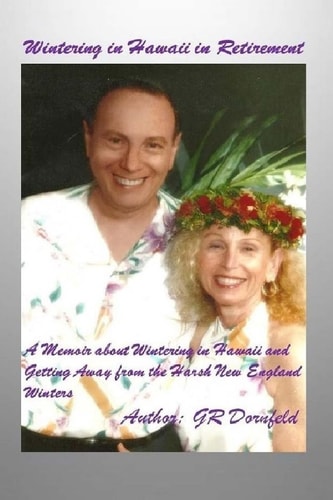 Wintering in Hawaii in Retirement This Book Documents My Experiences and Impressions As a Retiree Wintering in Hawaii