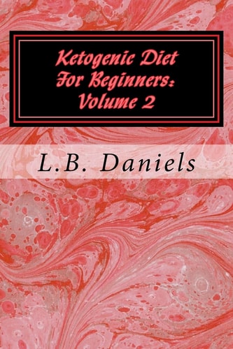 Ketogenic Diet For Beginners Volume 2