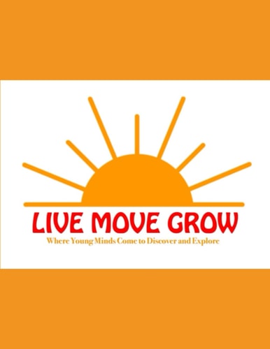 Live Move Grow Where Young Minds Come to Discover and Explore