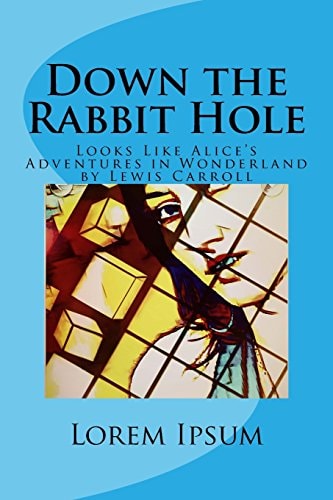 Down the Rabbit Hole Looks Like Alice's Adventures in Wonderland by Lewis Carroll