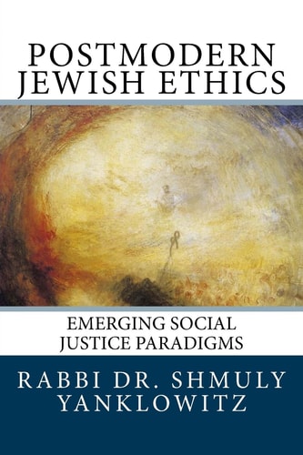Postmodern Jewish Ethics Emerging Social Justice Paradigms