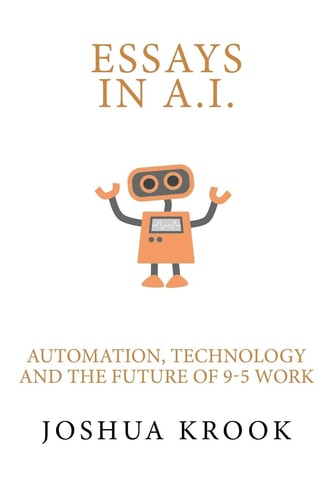 Essays in AI Automation, Technology and the Future of 9-5 Work