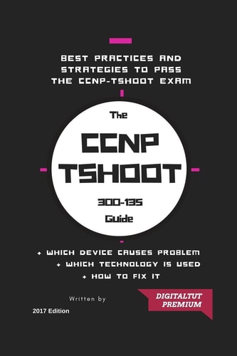 CCNP 300-135 Troubleshooting and Maintaining Cisco IP Networks 2017 Best Guide