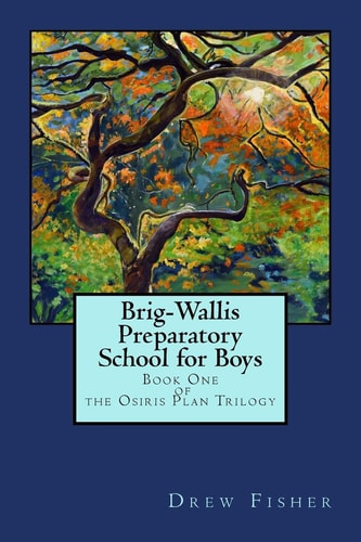 Brig-Wallis Preparatory School for Boys Book One of the Osiris Plan Trilogy
