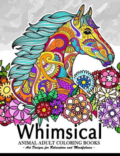 Whimsical Animal Adult Coloring Books Art Design for Relaxation and Mindfulness (Elephant, Bird, Penguin, Tiger, Deer and Other)