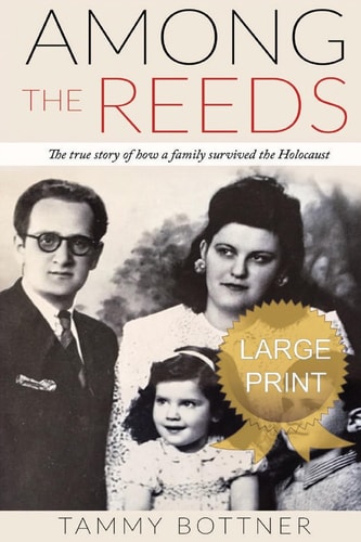 Among the Reeds The True Story of How a Family Survived the Holocaust