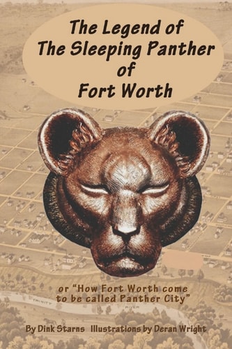 The Legend of the Sleeping Panther of Fort Worth Or How Fort Worth Come to Be Called Panther City
