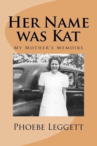 Her Name Was Kat My Mother's Memoirs