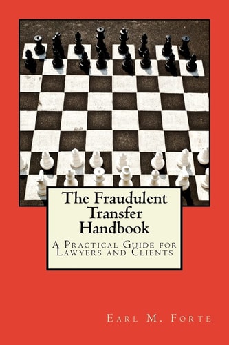 The Fraudulent Transfer Handbook A Practical Guide for Lawyers and Clients