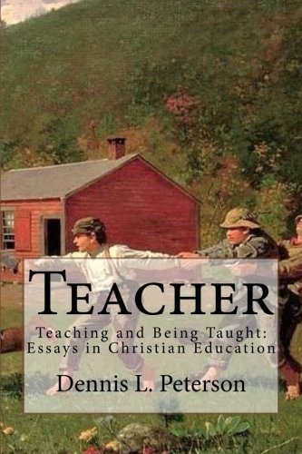 Teacher Teaching and Being Taught: Essays in Christian Education