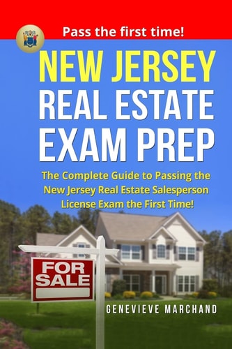 New Jersey Real Estate Exam Prep The Complete Guide to Passing the New Jersey Real Estate Salesperson License Exam the First Time!
