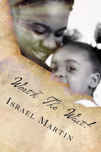 Worth the Wait Psalms 27:14 - Wait on the LORD: Be of Good Courage, and He Shall Strengthen Thine Heart: Wait, I Say, on the LORD
