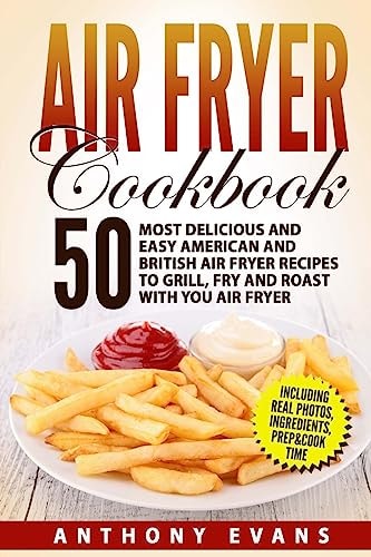Air Fryer Cookbook 50 Most Delicious and Easy American and British Air Fryer Re