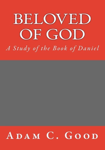Beloved of God A Study of the Book of Daniel