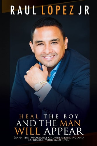 Heal the Boy and the Man Will Appear Learn to Understand and Express Your Emotions
