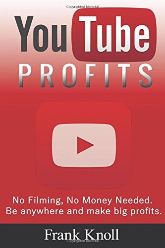 YouTube Profits - No Filming, No Money Needed Be Anywhere and Make Big Profits