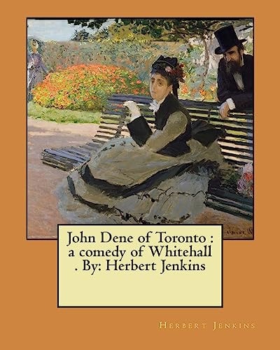 John Dene of Toronto A Comedy of Whitehall . By: Herbert Jenkins