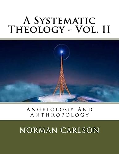 A Systematic Theology - Vol. II Angelology And Anthropology