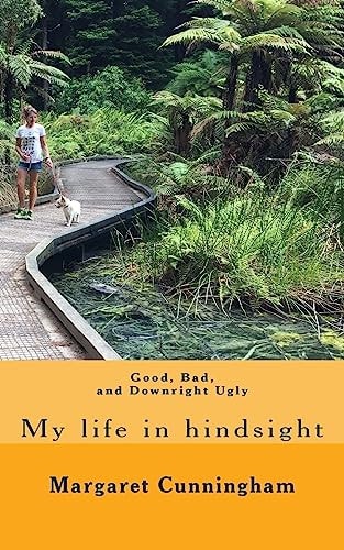 Good, Bad and Downright Ugly My Life in Hindsight