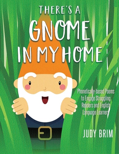There's a Gnome in My Home Phonetically-Based Poems to Engage Struggling Readers and English Language Learners