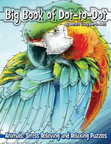 Big Book of Dot-to-Dot Animals Stress Relieving and Relaxing Puzzles