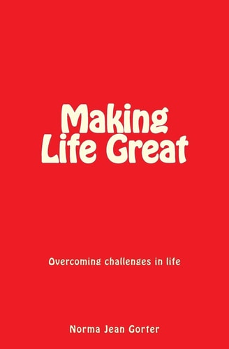 Making Life Great Overcoming Challenges in Life
