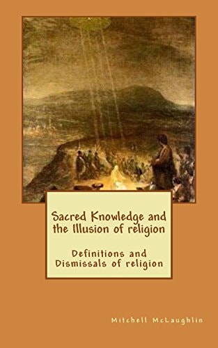 Sacred Knowledge and the Illusion of Religion Definitions and Dismissals of Religion