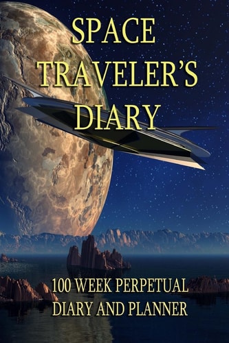 Space Traveler's Diary Over 100 Weeks of Planning. Any Year, Any Galaxy.