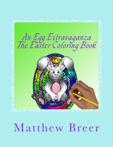 An Egg Extravaganza The Easter Coloring Book An Adult Coloring Book, Inspired by All Things Easter!