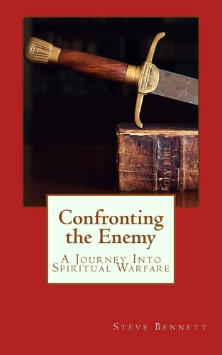 Confronting the Enemy A Journey Into Spiritual Warfare