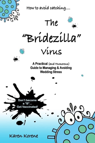 How to Avoid Catching The Bridezilla Virus A Practical and Humorous Guide to Managing and Avoiding Wedding Stress