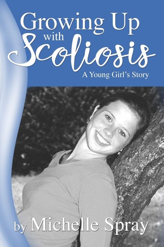 Growing Up with Scoliosis (a Young Girl's Story) Revised!