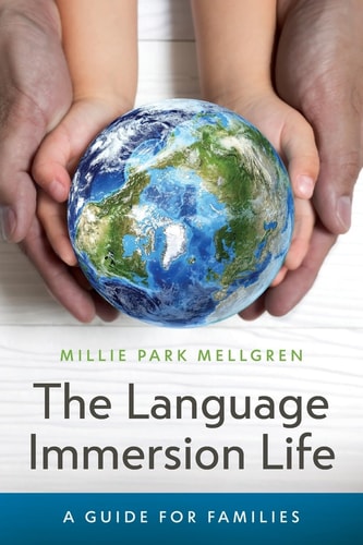 The Language Immersion Life A Guide for Families
