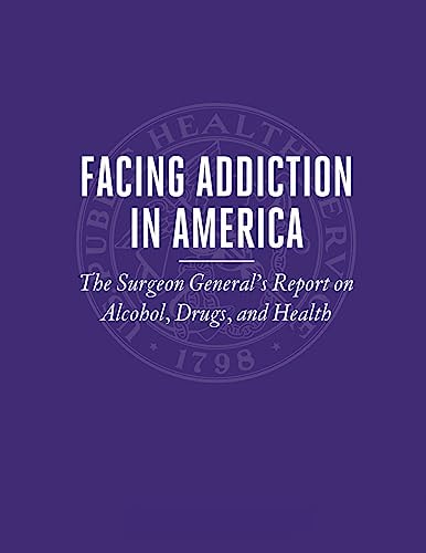 Facing Addiction in America The Surgeon General's Report on Alcohol, Drugs, and Health