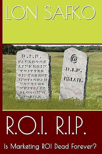R. O. I. R. I. P. Is Marketing ROI Dead Forever?
