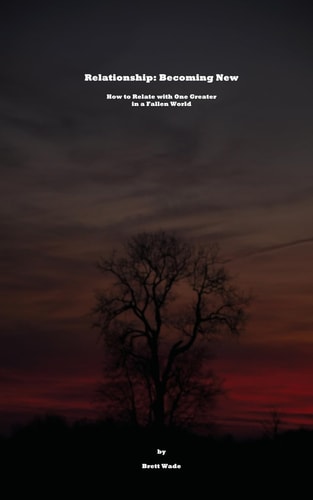 Relationship : Becoming New. How to Relate to One Greater in a Fallen World