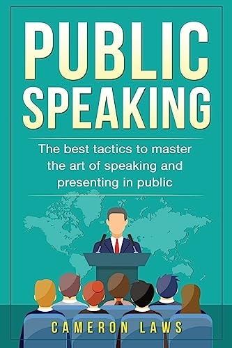 Public Speaking The Best Tactics To Master The Art Of Speaking And Presenting In Public