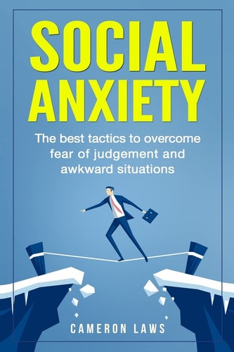 Social Anxiety The Best Tactics To Overcome Fear Of Judgement And Awkward Situations