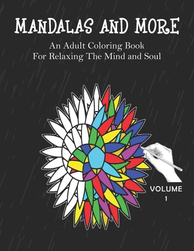 Mandalas and More An Adult Coloring Book for Relaxing the Mind and Soul