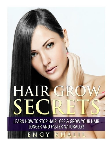 Hair Grow Secrets - Third Edition How to Stop Hair Loss and Regrow Your Hair Longer and Faster Naturally!