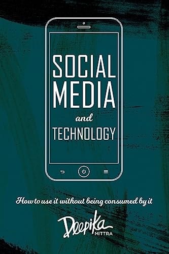 Social Media and Technology How to Use it Without Being Consumed by it